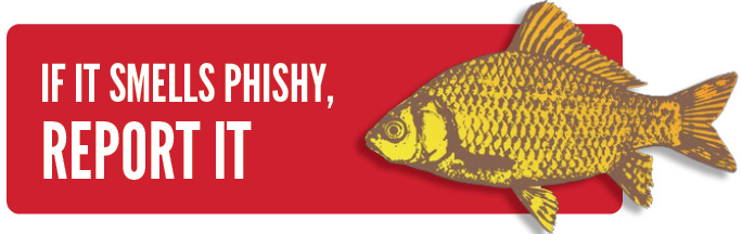If it smells phishy, report it